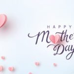 Make Your Mom Feel Special with These Fun Ideas on Mother’s Day