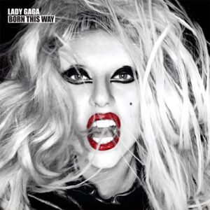 Born This Way – Lady
Gaga