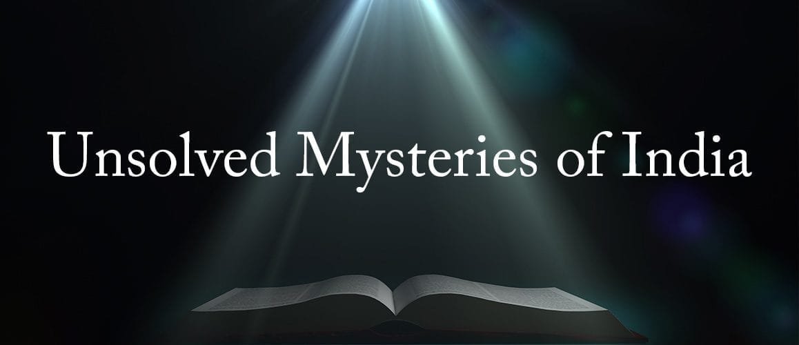 Indian Mysteries With Their Unresolved Secrets