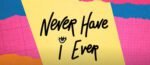Never Have I Ever